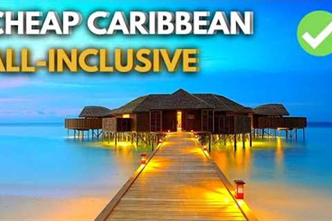 Best CHEAPEST Caribbean ALL INCLUSIVE Hotels | Best Caribbean Resorts