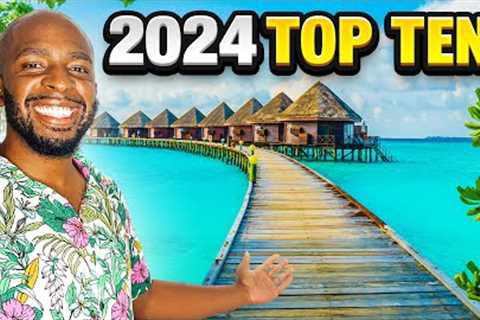 Top 10 Places To Visit in 2024(Year of Travel)