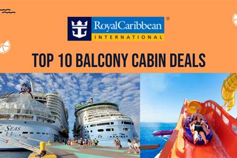 Top 10 Royal Caribbean Balcony Cruise Deals