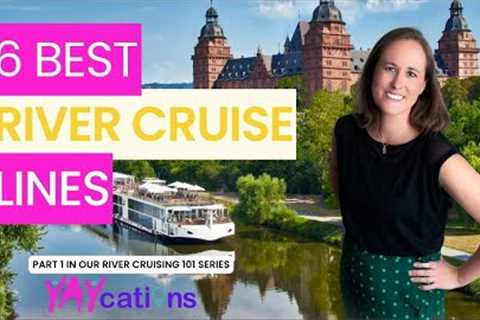 Six Best River Cruise Lines! Which One is Right for You? PART 1