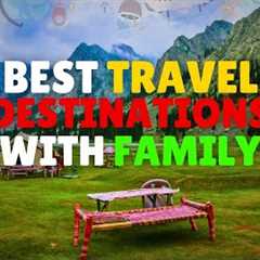 Best Family Travel Adventures | Travel Destinations | Geo Glint