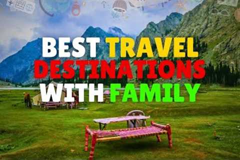 Best Family Travel Adventures | Travel Destinations | Geo Glint