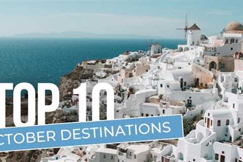 Top 10 2024 Travel Destinations in October