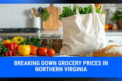 Breaking Down Grocery Prices in Northern Virginia | MyProMovers